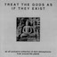 Treat The Gods As If They Exist Treat The Gods As If They Exist